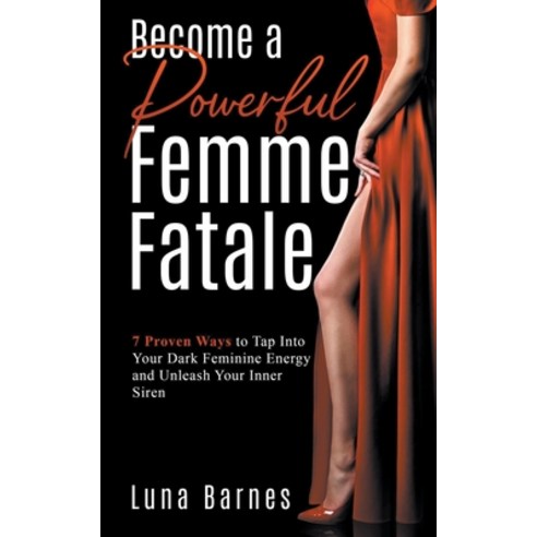 (영문도서) Become A Powerful Femme Fatale: 7 Proven Ways to Tap Into Your Dark Feminine Energy and Unlea... Paperback, Oakridge Press, English, 9798215964880