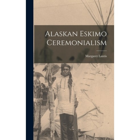 (영문도서) Alaskan Eskimo Ceremonialism Hardcover, Hassell Street Press, English, 9781014358387