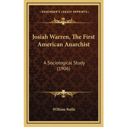 Josiah Warren The First American Anarchist: A Sociological Study (1906) Hardcover, Kessinger Publishing