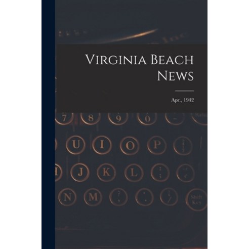 (영문도서) Virginia Beach News; Apr. 1942 Paperback, Hassell Street Press, English, 9781015259287