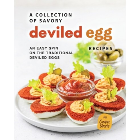 (영문도서) A Collection of Savory Deviled Egg Recipes: An Easy Spin on The Traditional Deviled Eggs Paperback, Independently Published, English, 9798852218865