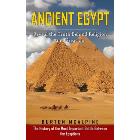 (영문도서) Ancient Egypt: Reveal the Truth Behind Religion and Creation (The History of the Most Importa... Paperback, Riisas Honaka, English, 9781774858400