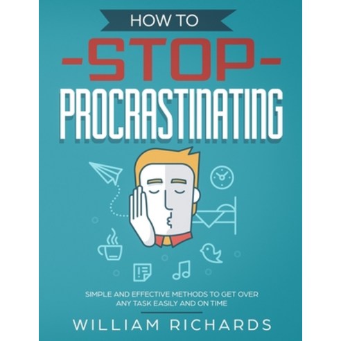 How To Stop Procrastinating: Simple and effective methods to get over any task easily and on time Paperback, Independently Published, English, 9781687092458