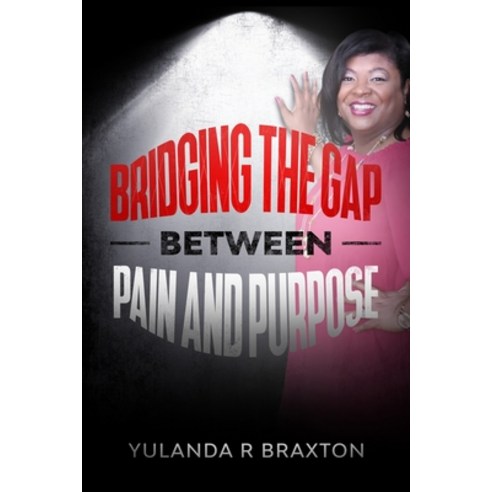 Bridging The Gap Between Pain and Purpose Paperback, Independently Published