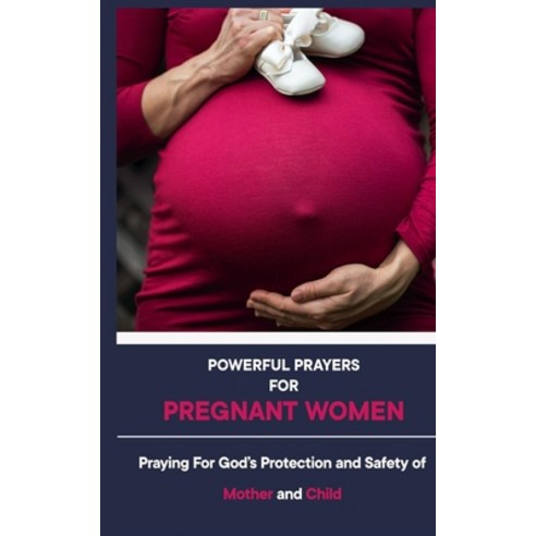(영문도서) Powerful Prayers For Pregnant Women: Praying for God''s Protection and Safety of Mother and Child Paperback, Independently Published, English, 9798878065443