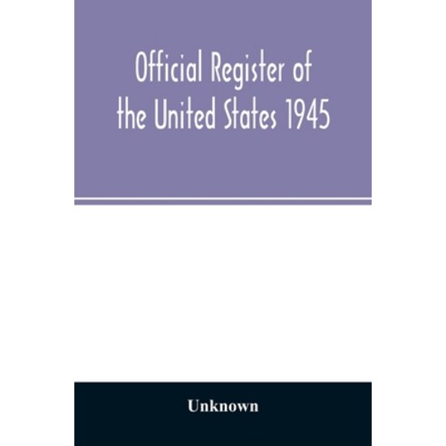 Official Register of the United States 1945; Persons Occupying administrative and Supervisory Positi... Paperback, Alpha Edition