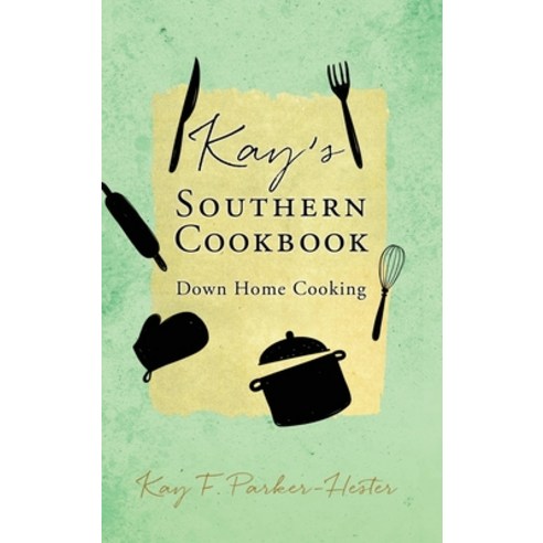 (영문도서) Kay''s Southern Cookbook: Down Home Cooking Hardcover, Xulon Press, English, 9781662835919