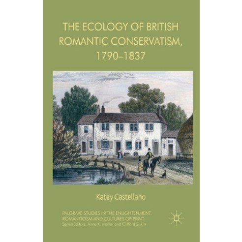 The Ecology of British Romantic Conservatism 1790-1837 Paperback, Palgrave MacMillan, English, 9781349469925