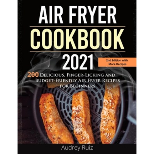 (영문도서) Air Fryer Cookbook 2021: 200 Delicious Finger-Licking and Budget-Friendly Air Fryer Recipes ... Paperback, Audrey Ruiz, English, 9781803111377