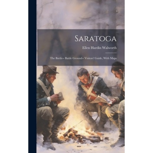 (영문도서) Saratoga: The Battle-- Battle Ground-- Visitors'' Guide With Maps Hardcover, Legare Street Press, English, 9781019447499