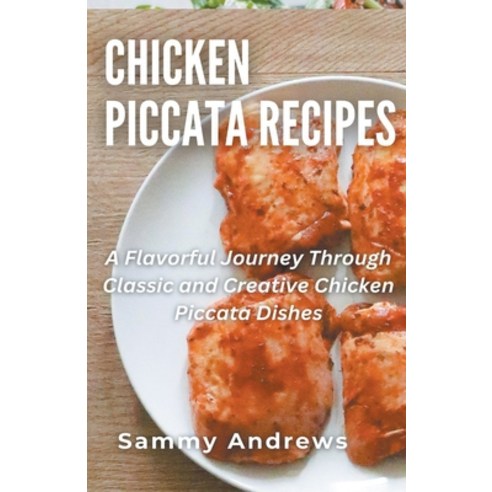 (영문도서) Chicken Piccata Recipes Paperback, Sammy Andrews, English, 9798223017530