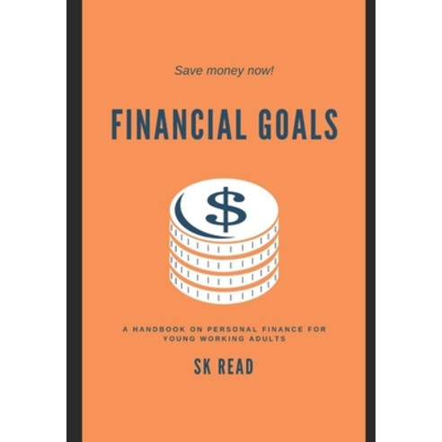 Financial Goals: A personal finance handbook for young working adults Paperback, Sanjiv Koghar