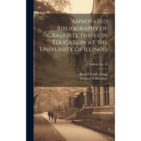 (영문도서) Annotated Bibliography of Graduate Theses in Education at the University of Illinois; bulleti... Hardcover, Hassell Street Press, English, 9781019358122