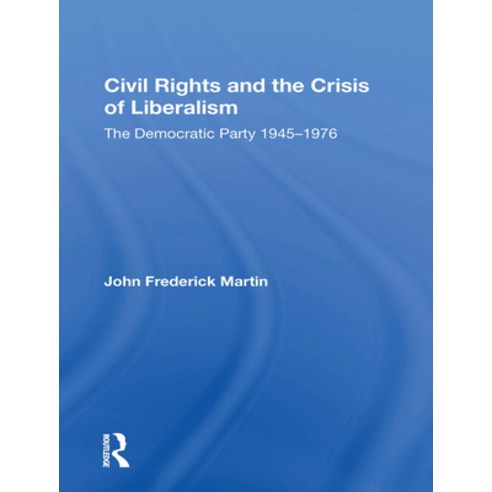 (영문도서) Civil Rights And The Crisis Of Liberalism: The Democratic Party 1945-1976 Paperback, Routledge, English, 9780367170998