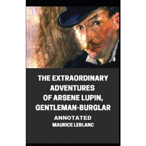 The Extraordinary Adventures of Arsene Lupin Gentleman-Burglar Annotated Paperback, Independently Published, English, 9798586970565