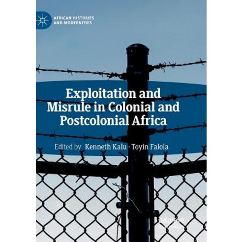 (영문도서) Exploitation and Misrule in Colonial and Postcolonial Africa Paperback, Palgrave MacMillan, English, 9783030072025