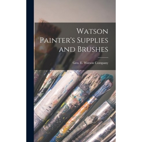 (영문도서) Watson Painter''s Supplies and Brushes Hardcover, Hassell Street Press, English, 9781013511615