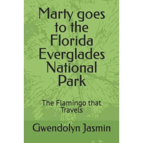 (영문도서) Marty goes to the Florida Everglades National Park: The Flamingo that Travels Paperback, Independently Published, English, 9798492800888