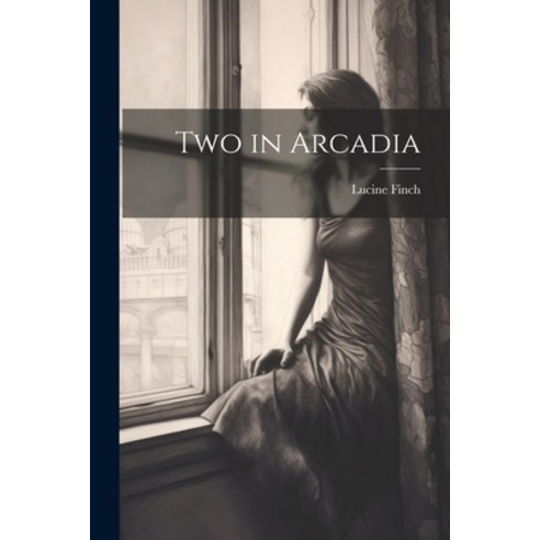 (영문도서) Two in Arcadia Paperback, Legare Street Press, English, 9781021814234