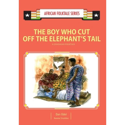 The Boy Who Cut Off the Elephant''s Tail: A Ghanaian Folktale Paperback, Icon Publishing Ltd, English, 9789988856694