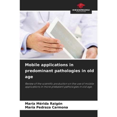 (영문도서) Mobile applications in predominant pathologies in old age Paperback, Our Knowledge Publishing, English, 9786204122335