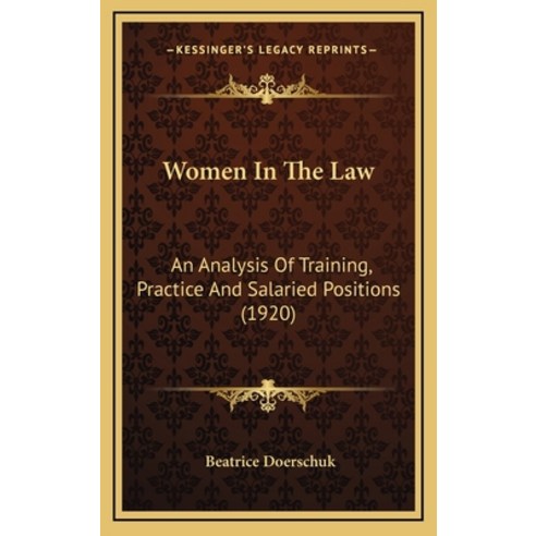 Women In The Law: An Analysis Of Training Practice And Salaried Positions (1920) Hardcover, Kessinger Publishing