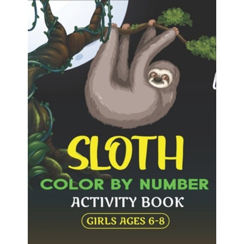 Sloth Color by Number Activity Book Girls Ages 6-8: Coloring Books For Girls Activity Learning Work ... Paperback, Independently Published, English, 9798568397014