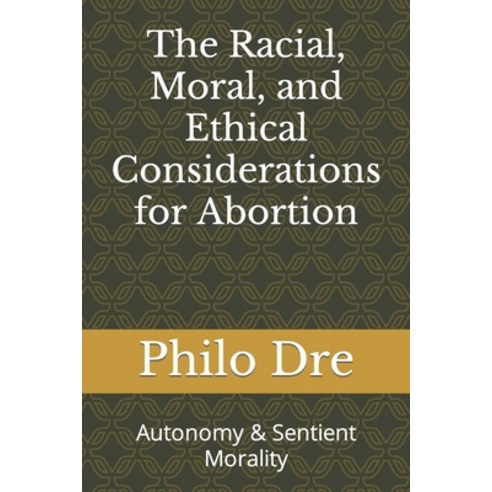 (영문도서) The Racial Moral and Ethical Considerations for Abortion: Autonomy & Sentient Morality Paperback, Independently Published, English, 9798478666569