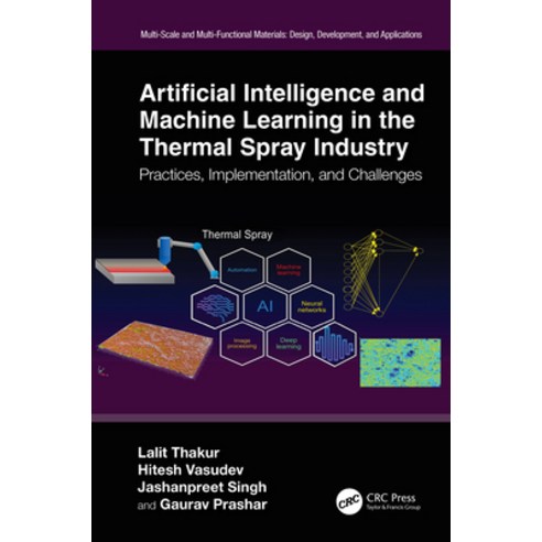 (영문도서) Artificial Intelligence and Machine Learning in the Thermal Spray Industry: Practices Implem... Hardcover, CRC Press, English, 9781032502243