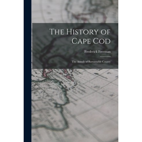 (영문도서) The History of Cape Cod: The Annals of Barnastable County Paperback, Legare Street Press, English, 9781016510387