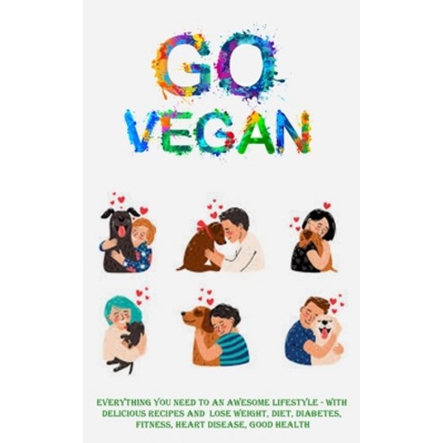 (영문도서) Go Vegan: Everything You Need to an Awesome Lifestyle - With Delicious Recipes and Lose Weigh... Paperback, Robert Corbin, English, 9781738595464