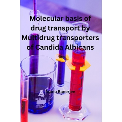 (영문도서) Molecular basis of Drug transport by Multidrug transporters of Candida Albicans Paperback, Self Publish, English, 9785279521715