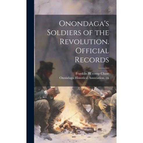 (영문도서) Onondaga''s Soldiers of the Revolution. Official Records Hardcover, Legare Street Press, English, 9781019950739