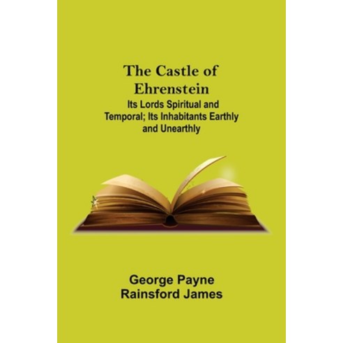 (영문도서) The Castle Of Ehrenstein; Its Lords Spiritual And Temporal; Its Inhabitants Earthly And Unear... Paperback, Alpha Edition, English, 9789354759659