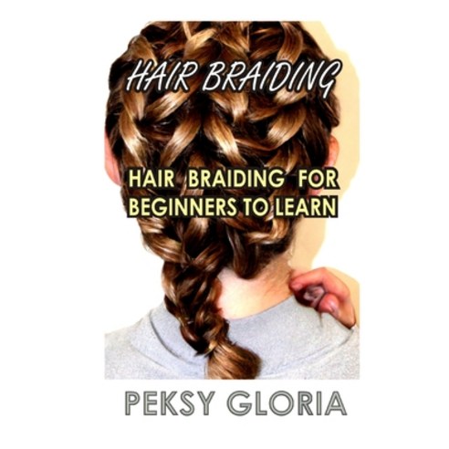 (영문도서) Hair Braiding: Hair Braiding for Beginners to Learn Paperback, Independently Published, English, 9798370738067