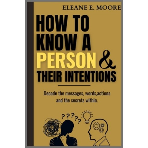 (영문도서) How to Know a Person and Their Intentions: Decode the Messages: Words Actions and the Secre... Paperback, Independently Published, English, 9798884088894