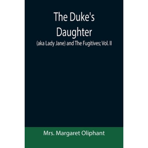 (영문도서) The Duke''s Daughter (aka Lady Jane) and The Fugitives; vol. II Paperback, Alpha Edition, English, 9789355392138