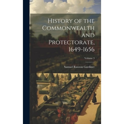 (영문도서) History of the Commonwealth and Protectorate 1649-1656; Volume 3 Hardcover, Legare Street Press, English, 9781020726088