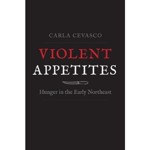 (영문도서) Violent Appetites: Hunger in the Early Northeast Hardcover, Yale University Press, English, 9780300251340