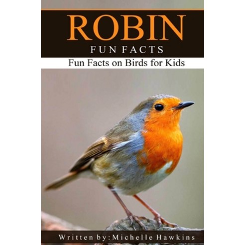 Robin Fun Facts: A short illustrated book of facts to help children understand the beauty nature of ... Paperback, Independently Published