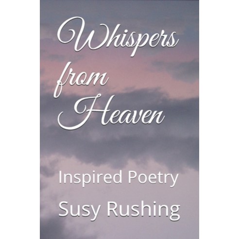 Whispers from Heaven: Inspired Poetry Paperback, Independently Published, English, 9798566627977