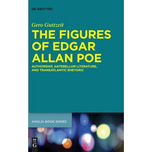 The Figures of Edgar Allan Poe: Authorship Antebellum Literature and Transatlantic Rhetoric Hardcover, de Gruyter, English, 9783110518146