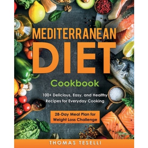 Mediterranean Diet Cookbook: 100+ Delicious Easy and Healthy Recipes for Everyday Cooking - 28-Day... Paperback, Bamith Ltd, English, 9781914091018