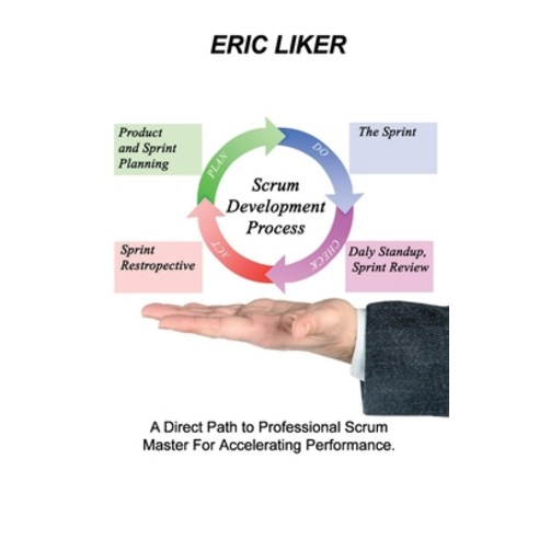 (영문도서) Scrum Development Process: A Direct Path to Professional Scrum Master For Accelerating Perfor... Paperback, Eric Liker, English, 9781803031569