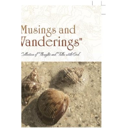 (영문도서) "Musings and Wanderings": A Collection of Thoughts and Talks with God Paperback, WestBow Press, English, 9781973627784