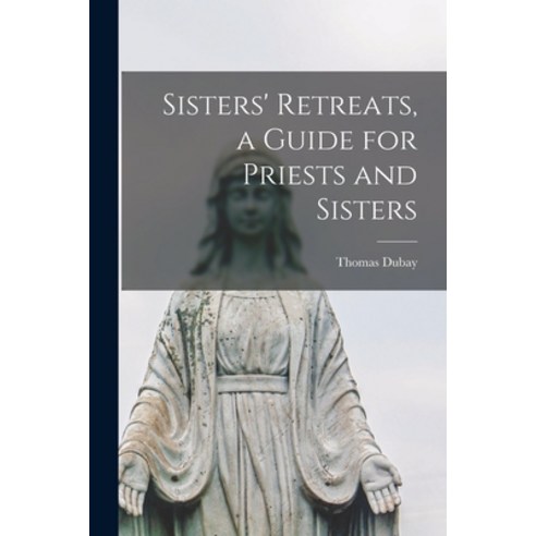 (영문도서) Sisters'' Retreats a Guide for Priests and Sisters Paperback, Hassell Street Press, English, 9781014814371