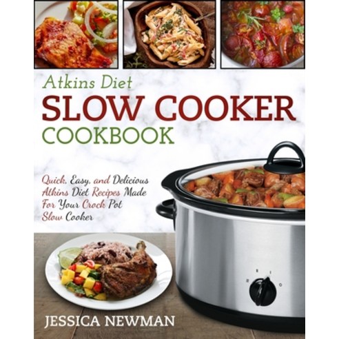 Atkins Diet Slow Cooker Cookbook: Quick Easy and Delicious Atkins Diet Recipes Made for Your Crock... Paperback, Fighting Dreams Productions Inc