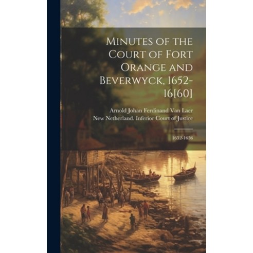 (영문도서) Minutes of the Court of Fort Orange and Beverwyck 1652-16[60]: 1652-1656 Hardcover, Legare Street Press, English, 9781019982525