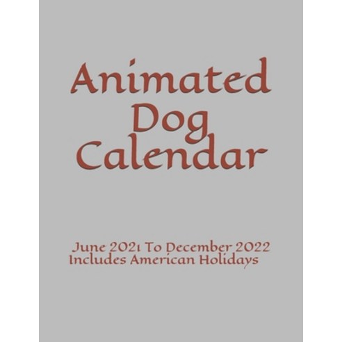 (영문도서) Animated Dog Calendar: June 2021 To December 2022 Includes American Holidays Paperback, Independently Published, English, 9798718067316