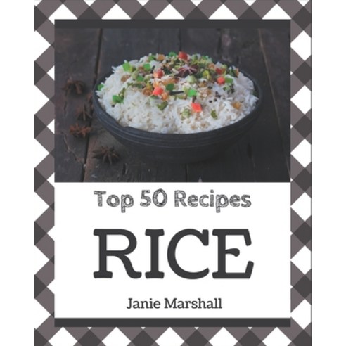 Top 50 Rice Recipes: A Rice Cookbook Everyone Loves! Paperback, Independently Published